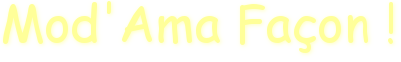 Mod'Ama Fa&ccedil;on !